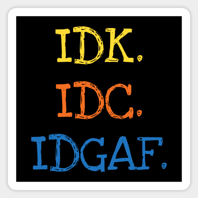 IDK IDC IDGAF Anti-Social Sarcasm Funny Saying Adults Sticker by DDJOY Perfect Gift Shirts